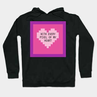 With Every Pixel of my Heart Hoodie